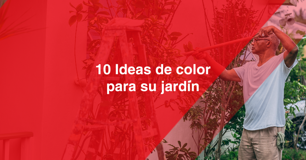 10 ideas de color para su jardin | Pintura para interiores y exteriores | Pintura y accesorios en cd. Juarez